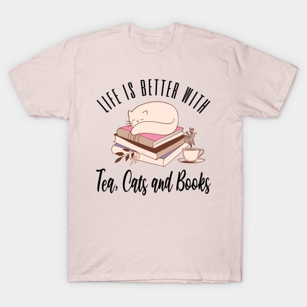 Life is Better with Tea Cats and Books T-Shirt by TeaTimeTs